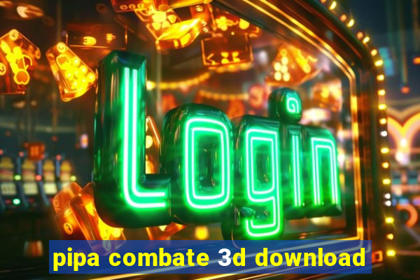 pipa combate 3d download